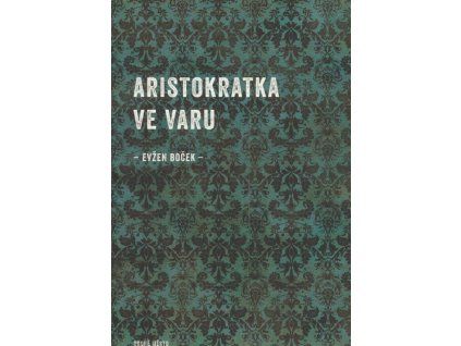 Aristokratka ve varu  Aristokratka ve varu   -  Evžen Boček