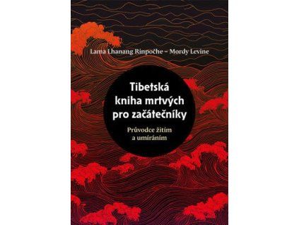 Tibetská kniha mrtvých pro začátečníky  Tibetská kniha mrtvých pro začátečníky - Lama Lhanang Rinpočhe
