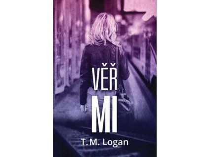 Věř mi  Věř mi - T. M. Logan