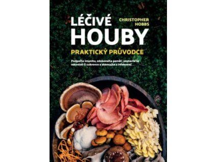 Léčivé houby Praktický průvodce  Léčivé houby Praktický průvodce - Christopher Hobbs