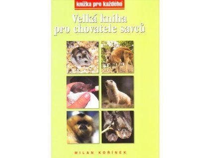 Velká kniha pro chovatele savců  Velká kniha pro chovatele savců - Radim Kořínek