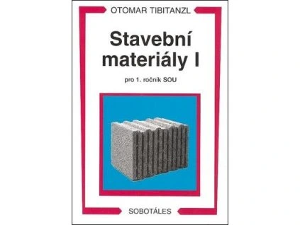Stavební materiály I pro 1. ročník SOU  Stavební materiály I pro 1. ročník SOU - Otomar Tibitanzl