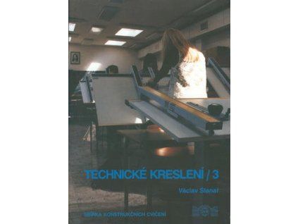 Technické kreslení 3.  Technické kreslení 3. - Václav Slanař