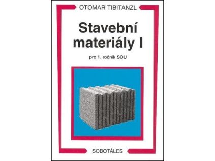 Stavební materiály I pro 1.ročník SOU  Stavební materiály I pro 1.ročník SOU - Otomar Tibitanzl