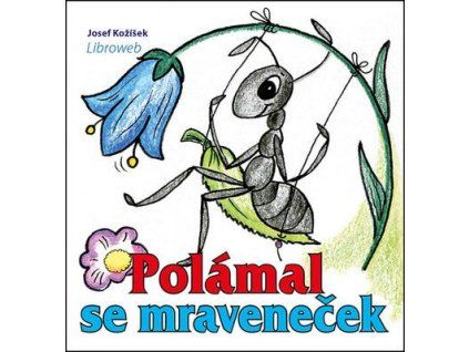 Polámal se mraveneček  Polámal se mraveneček