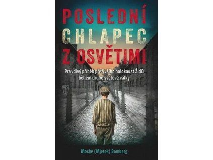 Poslední chlapec z Osvětimi  Poslední chlapec z Osvětimi - Moshe (Mjetek) Bomberg