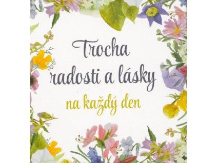 Trocha radosti a lásky na každý den  Trocha radosti a lásky na každý den   -  neznámý - neuveden