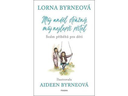 Můj strážný anděl, můj nejlepší přítel  Můj strážný anděl, můj nejlepší přítel - Lorna Byrneová