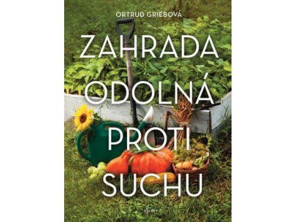 Zahrada odolná proti suchu  Zahrada odolná proti suchu - Ortrud Griebová
