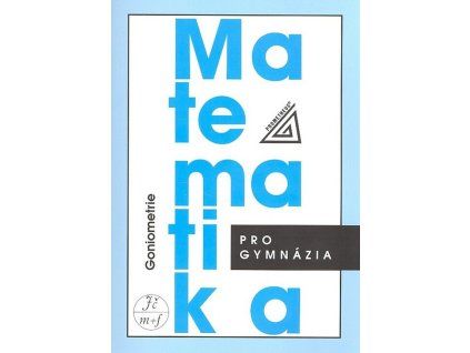 Matematika pro gymnázia - Goniometrie  Matematika pro gymnázia - Goniometrie   -  Eva Pomykalová