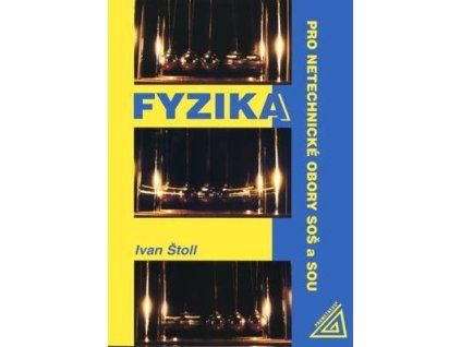 Fyzika pro netechnické obory SOŠ a SOU  Fyzika pro netechnické obory SOŠ a SOU - Ivan Štoll
