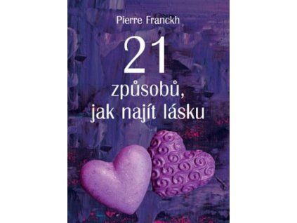 21 způsobů, jak najít lásku  21 způsobů, jak najít lásku   -  Pierre Franckh