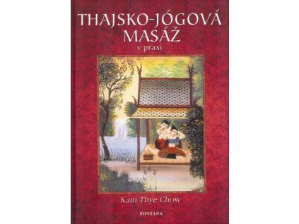 Thajsko-jógová masáž v praxi  Thajsko-jógová masáž v praxi - Kam Thye Chow
