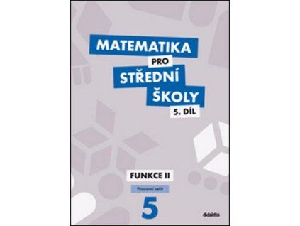 Matematika pro střední školy 5.díl Pracovní sešit  Matematika pro střední školy 5.díl Pracovní sešit - RNDr. Jiří Ort