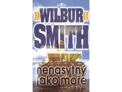 Nenasytný jako moře  Nenasytný jako moře   -  Wilbur Smith