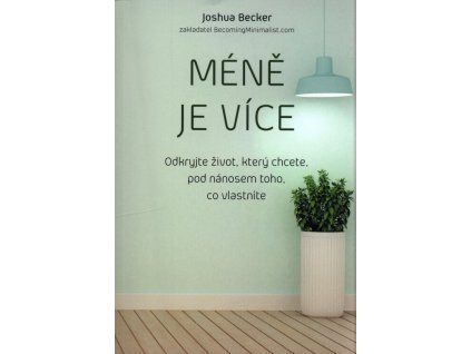 Méně je více  Méně je více   -  Joshua Becker