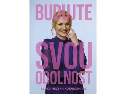 Budujte svou odolnost a najděte stabilitu v nestabilní době  Budujte svou odolnost a najděte stabilitu v nestabilní době - Lenka Helena Koenigsmark