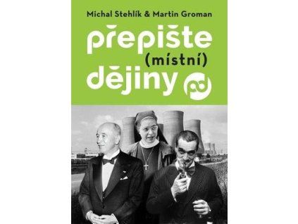 Přepište (místní) dějiny  Přepište (místní) dějiny - Michal Stehlík