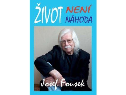 Život není náhoda  Život není náhoda - Josef Fousek