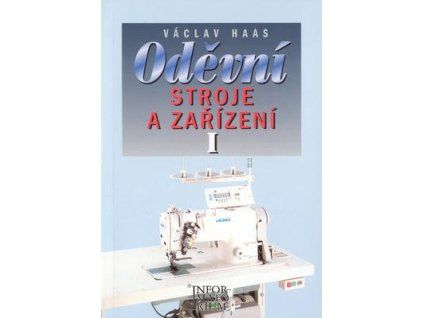Oděvní stroje a zařízení I  Oděvní stroje a zařízení I - Václav Haas