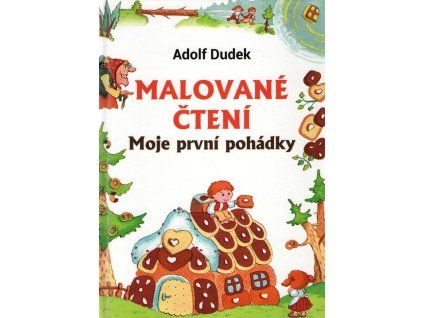 Malované čtení - Moje první pohádky  Malované čtení - Moje první pohádky   -  Adolf Dudek