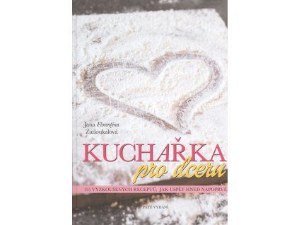 Kuchařka pro dceru  Kuchařka pro dceru   -  Jana Florentýna Zatloukalová