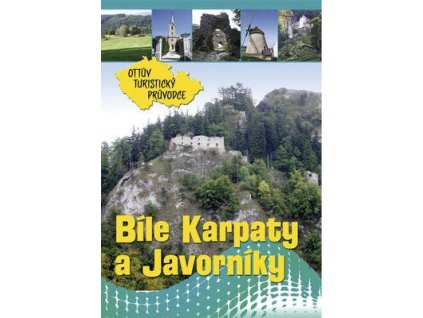 Bílé Karpaty a Javorníky Ottův turistický průvodce  Bílé Karpaty a Javorníky Ottův turistický průvodce - Ing. Ivo Paulík