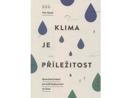 Klima je příležitost: Opravdová řešení pro naši budoucnost na Zemi  Klima je příležitost: Opravdová řešení pro naši budoucnost na Zemi   -  Petr Daniš