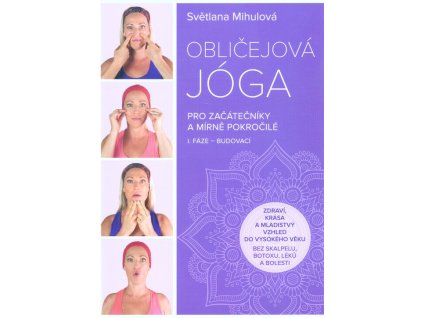 Obličejová jóga – pro začátečníky a mírně pokročilé  Obličejová jóga – pro začátečníky a mírně pokročilé   -  Světlana Mihulová
