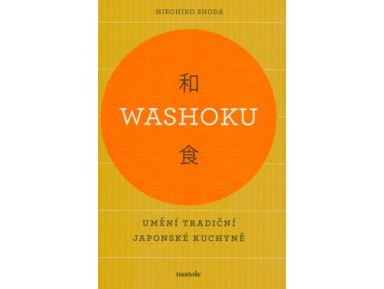 Washoku - Umění tradiční japonské kuchyně Washoku - Umění tradiční japonské kuchyně - Hirohiko Shoda