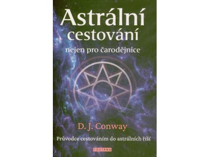 Astrální cestování nejen pro čarodějnice Astrální cestování nejen pro čarodějnice - Deanna J. Conway