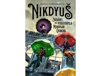 Nikdyuš: Zkoušky, jež podstoupila Morrigan Crowová  Nikdyuš: Zkoušky, jež podstoupila Morrigan Crowová   -  Jessica Townsend
