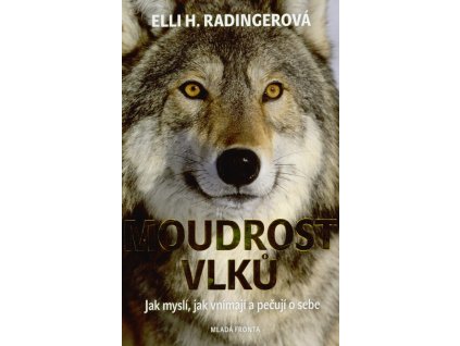 Moudrost vlků: Jak myslí, jak vnímají a pečují o sebe  Moudrost vlků: Jak myslí, jak vnímají a pečují o sebe   -  Elli H. Radinger