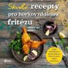 Skvělé recepty pro horkovzdušnou fritézu  Skvělé recepty pro horkovzdušnou fritézu - Valentina Harris