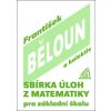Sbírka úloh z matematiky pro základní školu  Sbírka úloh z matematiky pro základní školu - František Běloun
