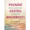 Poznání cestou Moudrosti: Obnovení starobylé tradice k probuzení srdce  Poznání cestou Moudrosti: Obnovení starobylé tradice k probuzení srdce   -  Cynthia Bourgeault