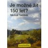 Je možné žít 150 let?  Je možné žít 150 let?   -  Michail Tombak