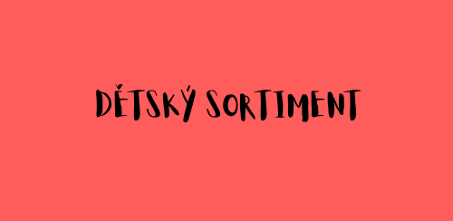 DĚTSKÝ SORTIMENT