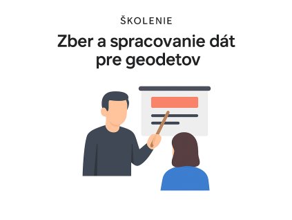 Školenie - Zber a spracovanie dát pre geodetov