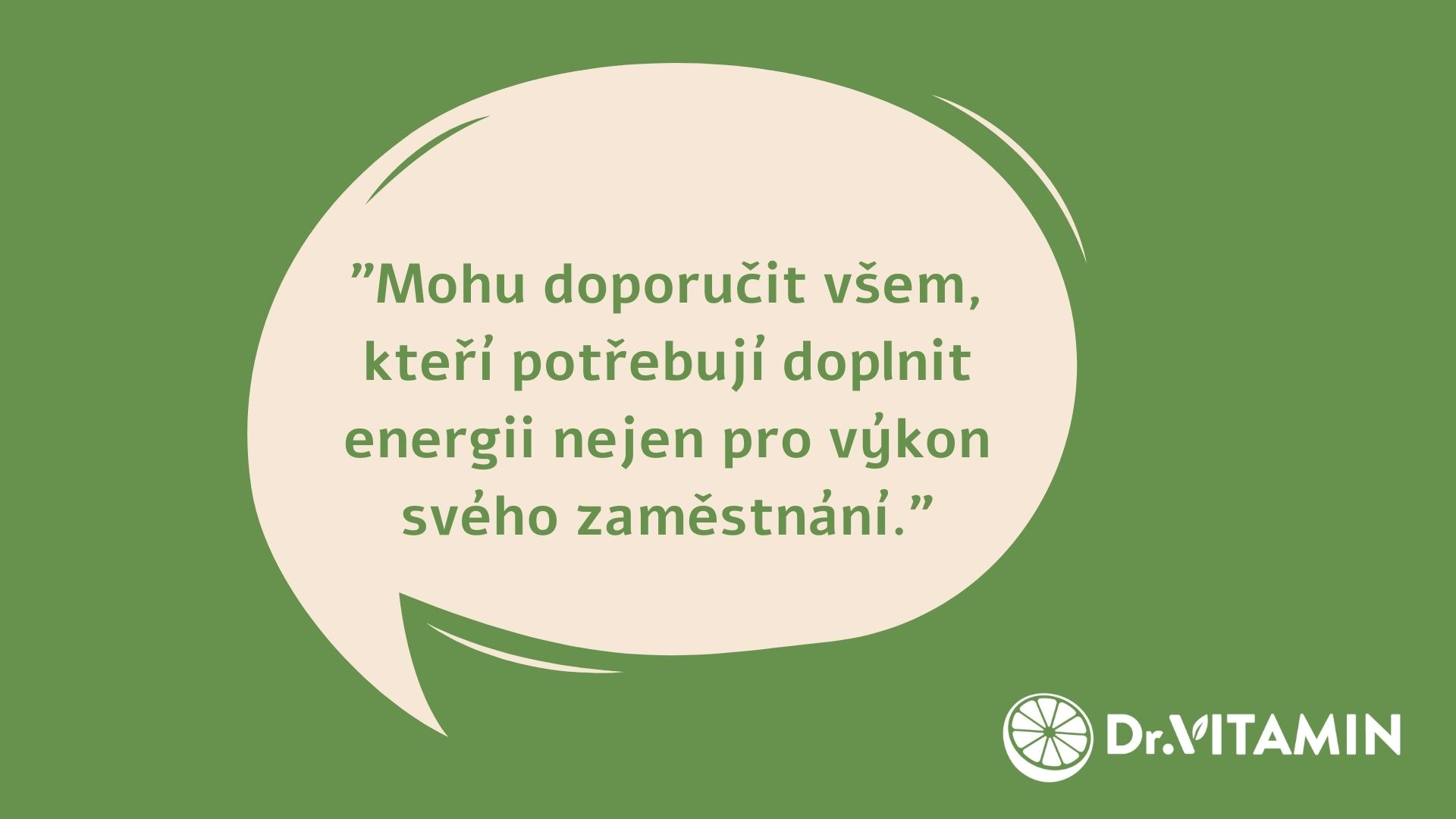 Mohu doporučit všem, kteří potřebují doplnit energii nejen pro výkon svého zaměstnání