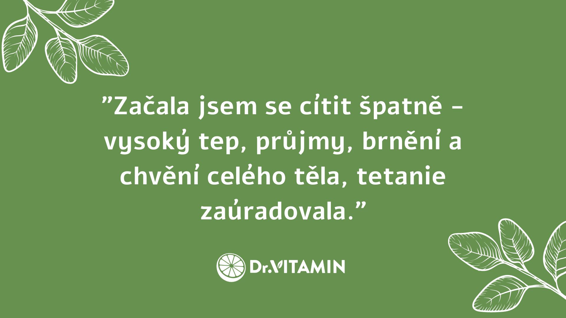 Začala jsem se cítit špatně - vysoký tep, průjmy, brnění a chvění celého těla, tetanie zaúradovala.