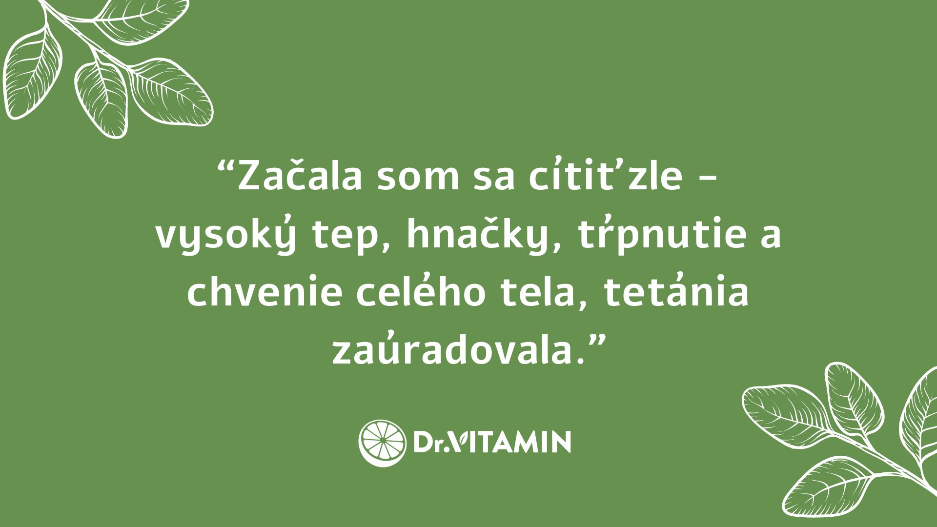 Začala som sa cítiť zle - vysoký tep, hnačky, tŕpnutie a chvenie tela, tetánia zaúradovala