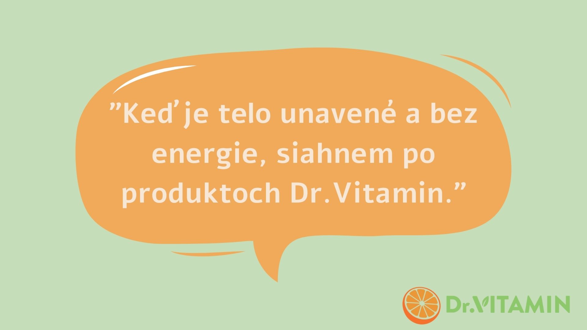 Keď je telo unavené a bez energie, siahnem po produktoch Dr.Vitamin