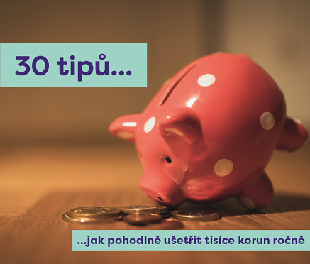 30 tipů, jak pohodlně ušetřit tisíce korun ročně