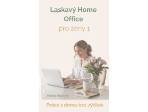 Laskavý Home Office pro ženy Práce z domu bez stresu a výčitek, ebook, duhovymotyl.cz