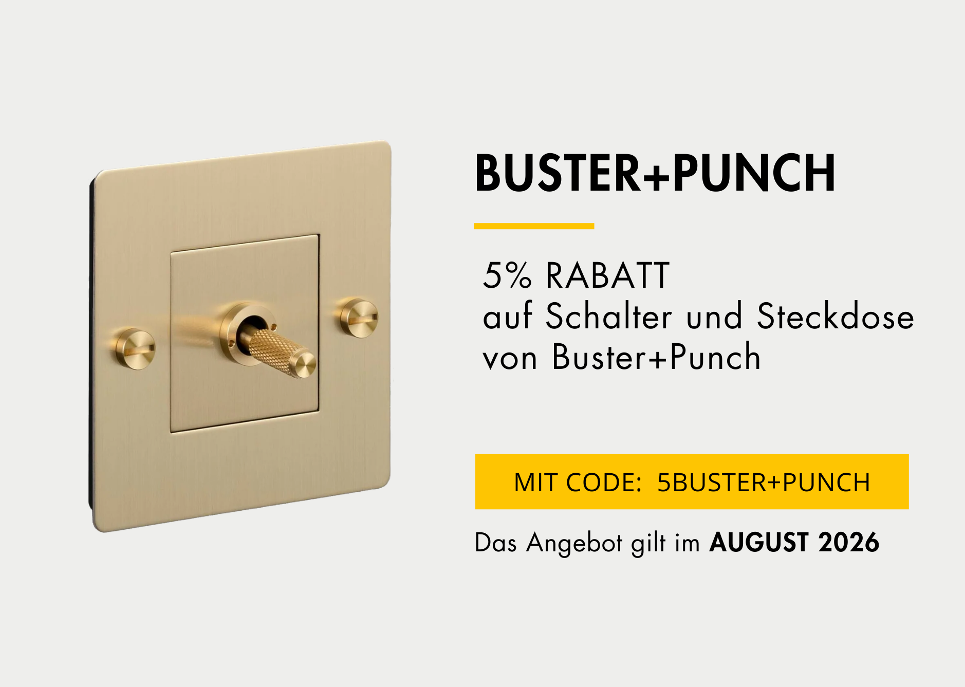 5 % Rabatt auf Schalter und Steckdose von Buster+Punch. Rabattcode: 5BUSTER+PUNCH  . Gültig im August 2026