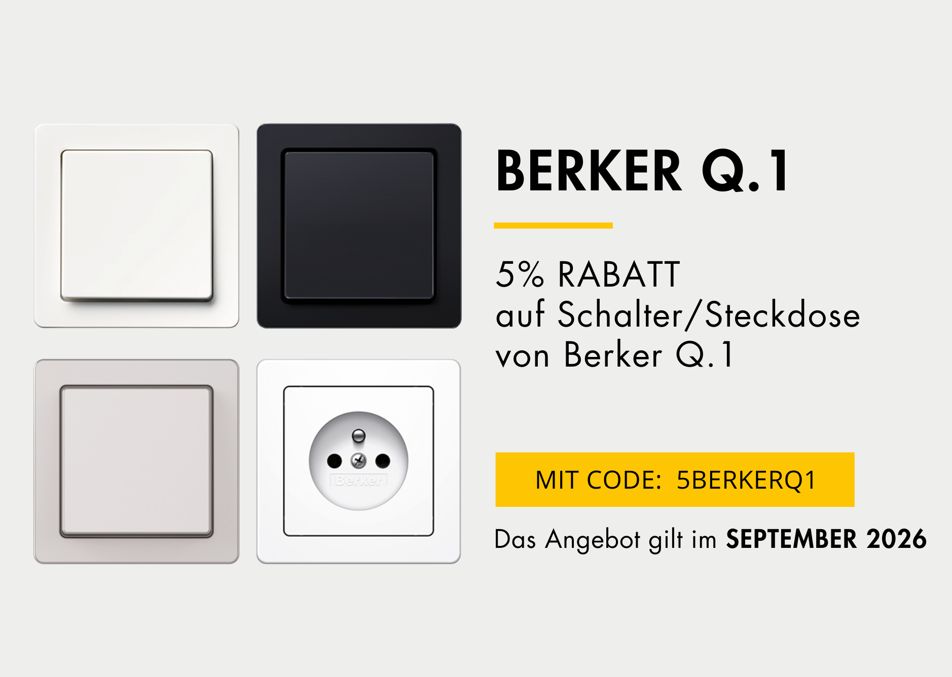 5 % Rabatt auf Schalter und Steckdose der Serie Q.1 von Berker. Rabattcode: 5BERKERQ1 . Gültig im September 2026