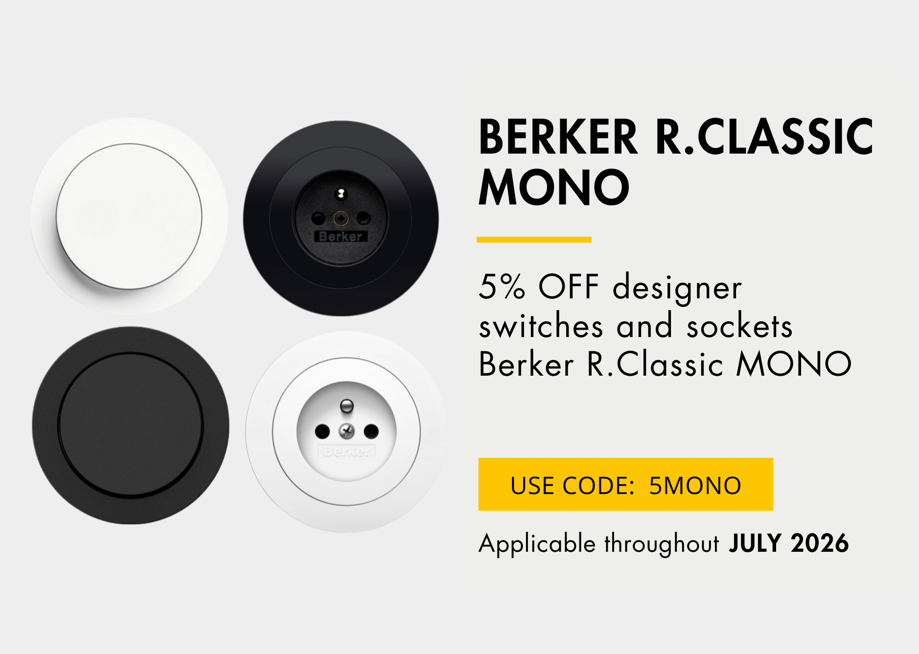 5% discount on Berker R.Classic MONO switches and sockets. Discount code: 5MONO . Valid for the month of July 2026