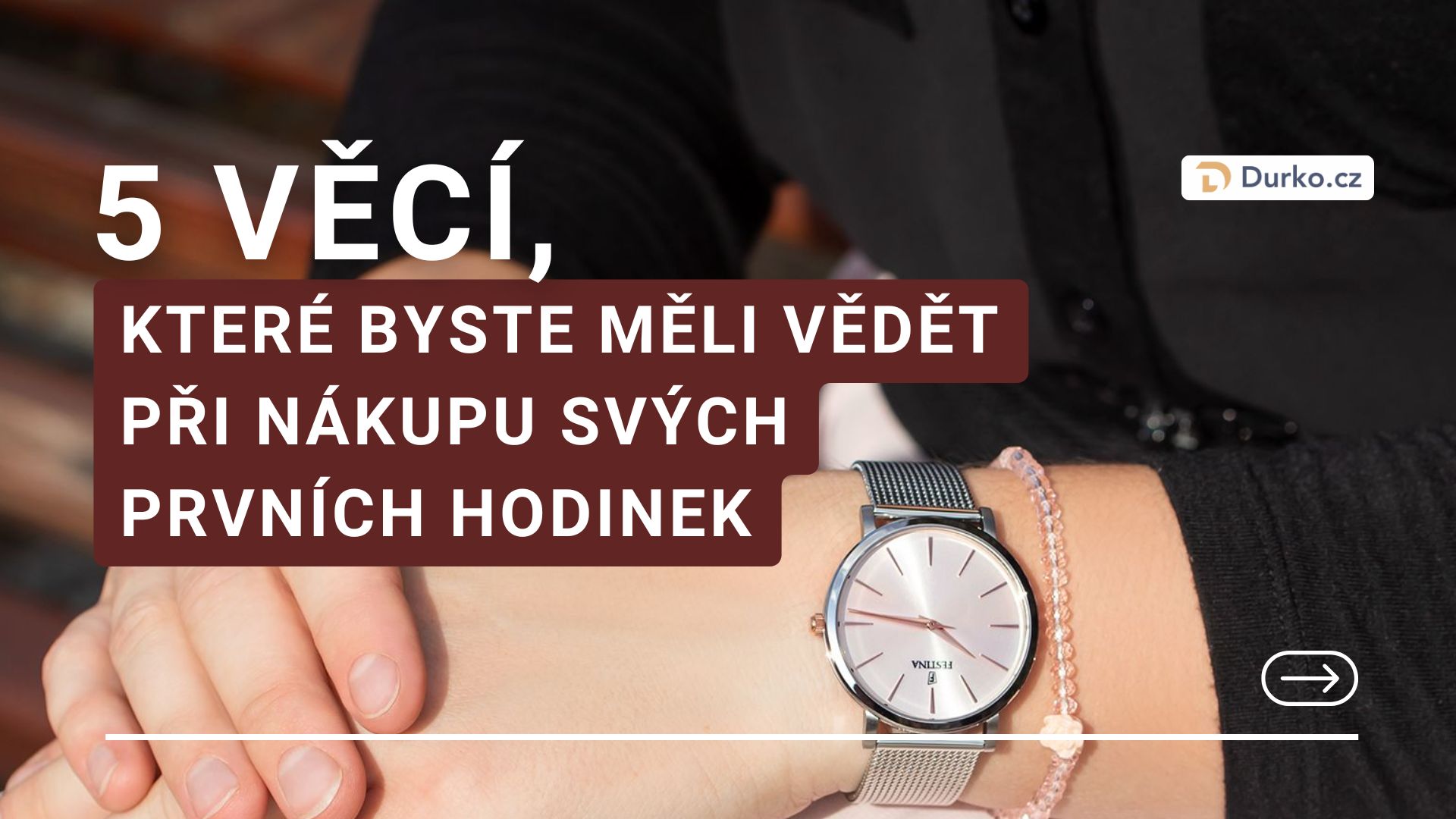 5 věcí, které byste měli vědět při nákupu svých prvních hodinek