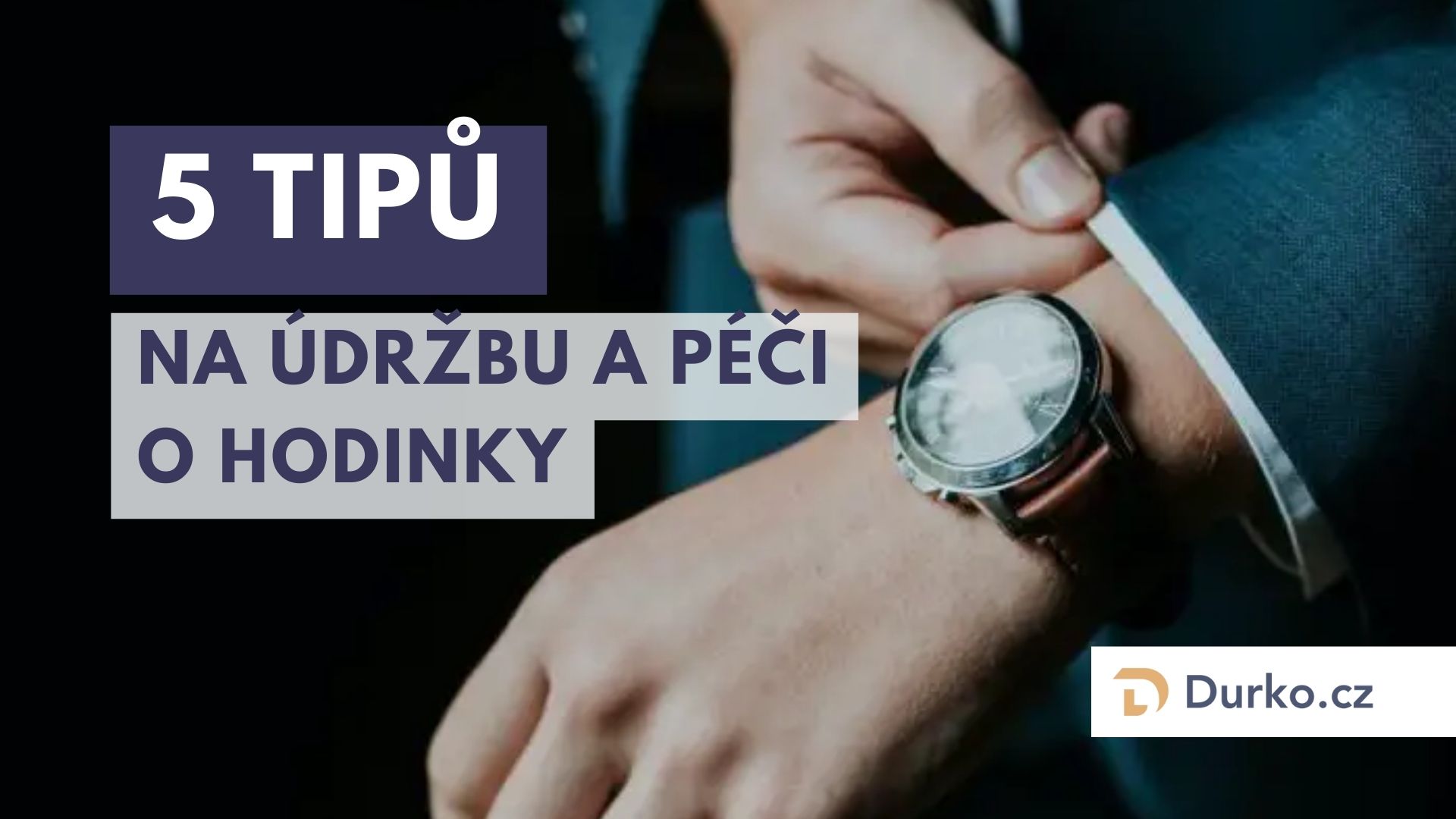 5 tipů na údržbu a péči o hodinky